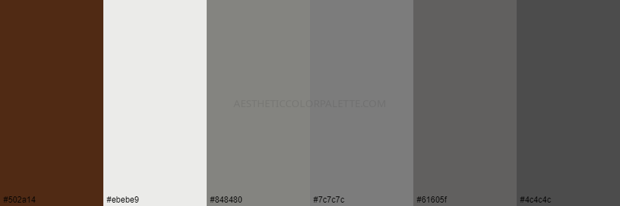 color palette 502a14 ebebe9 848480 7c7c7c 61605f 4c4c4c
